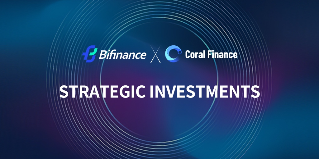 Coral Finance 获香港数字交易平台 BiFinance 战略投资