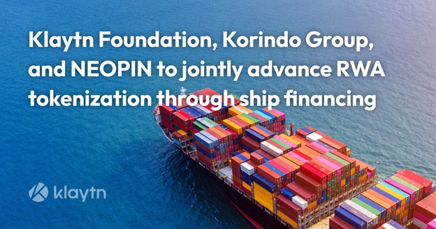 Klaytn, Pelayaran Korindo와 NEOPIN이 협력하여 RWA 토큰화를 추진합니다