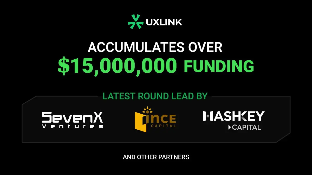 UXLINK 获得由 SevenX Ventures, INCE Capital 和 HashKey Capital 领投的新一轮融资