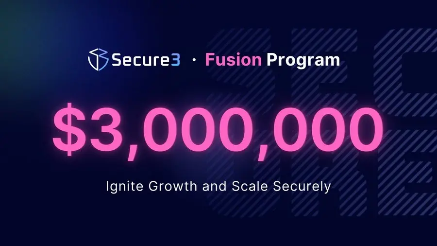 Secure3 推出 300 万美元 Fusion 计划