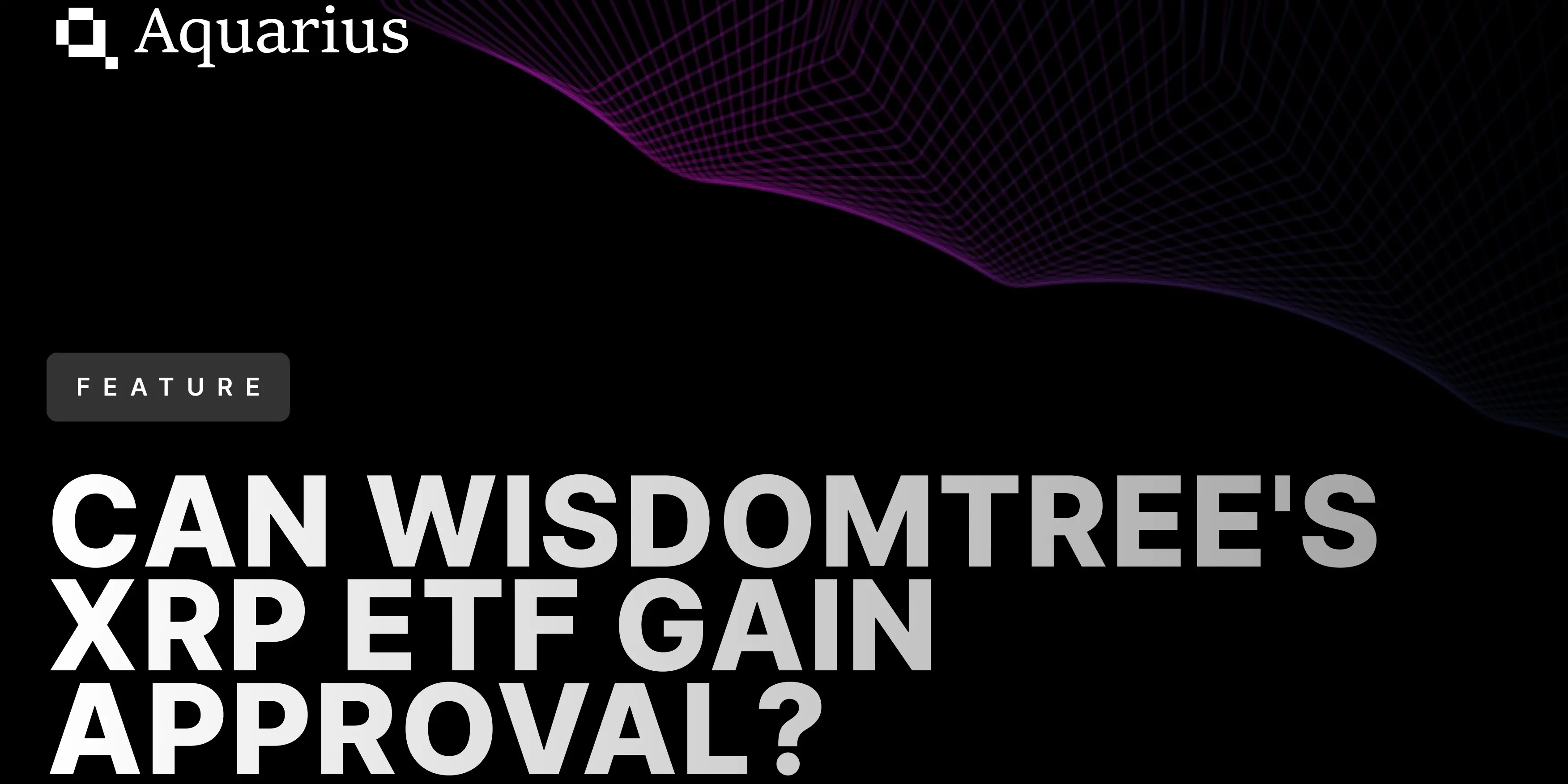 WisdomTree의 XRP ETF가 승인될 수 있을까?