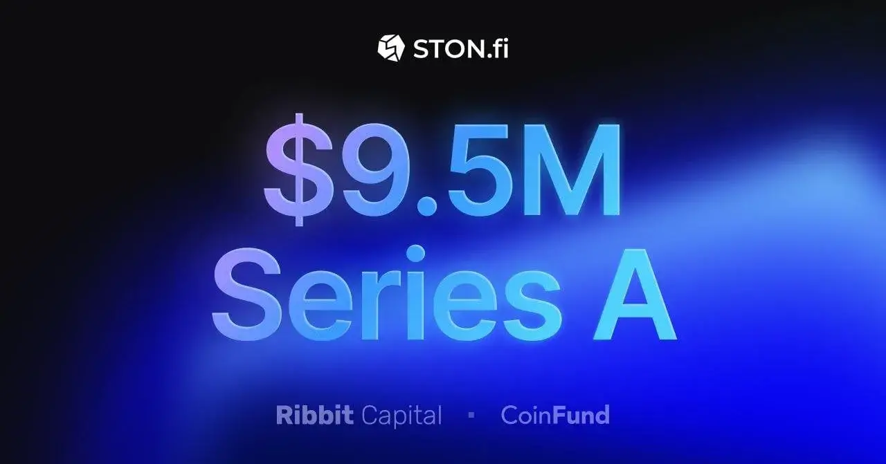 TON 生態 DEX 項目 STON.fi 完成 950 萬美元 A 輪融資，Ribbit Capital 和 CoinFund 領投