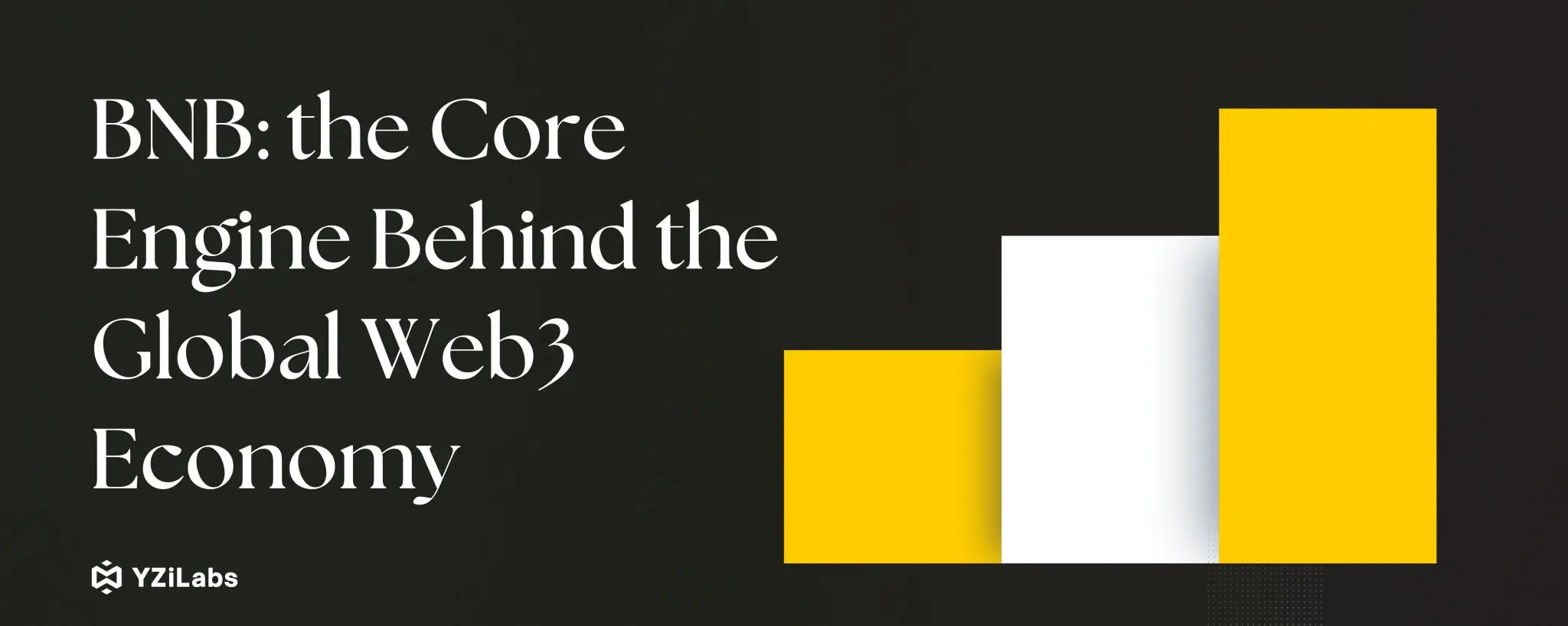 YZi Labs Heavy Report: BNB's Positioning, Economic Model, and Core Competitiveness