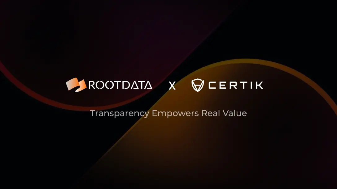 CertiK has reached a strategic cooperation with RootData, aiming to promote