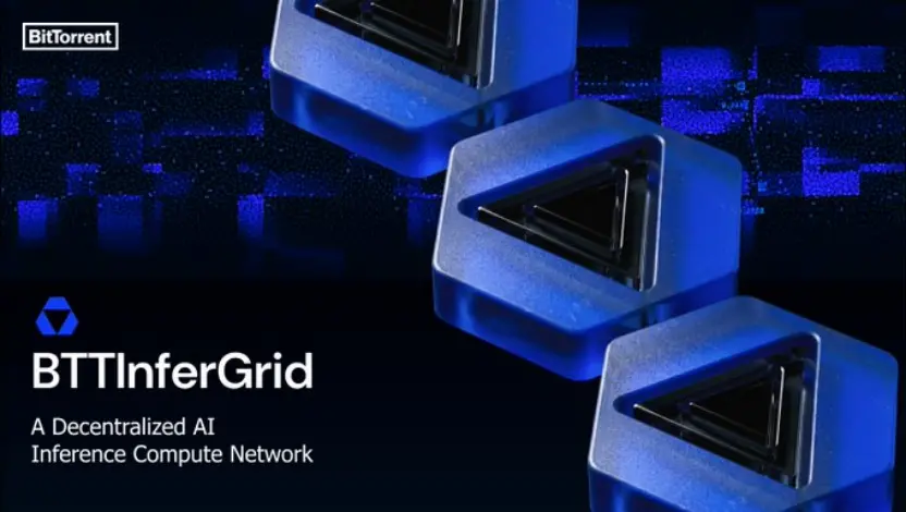 BitTorrent ventures into AI computing power: BTTInferGrid builds a decentralized AI inference computing power network