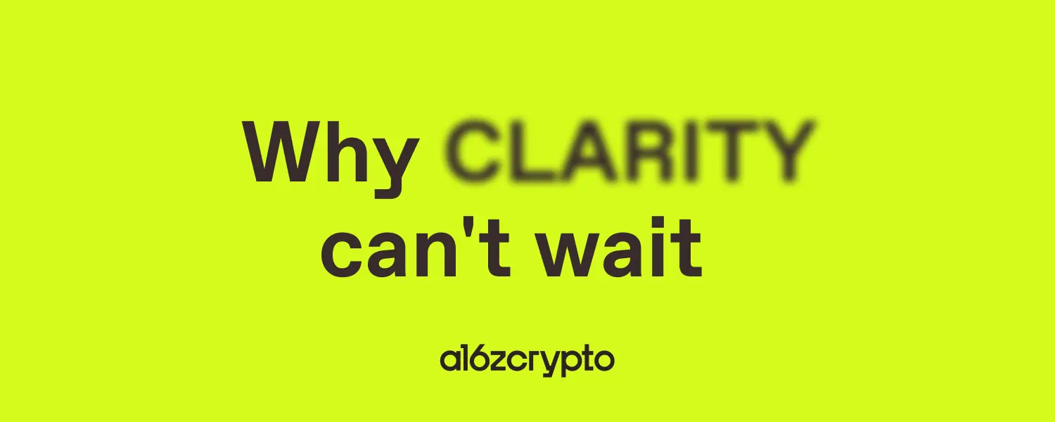 a16z Crypto：Marc Andreessen 与 Chris Dixon 解读《CLARITY 法案》为何刻不容缓