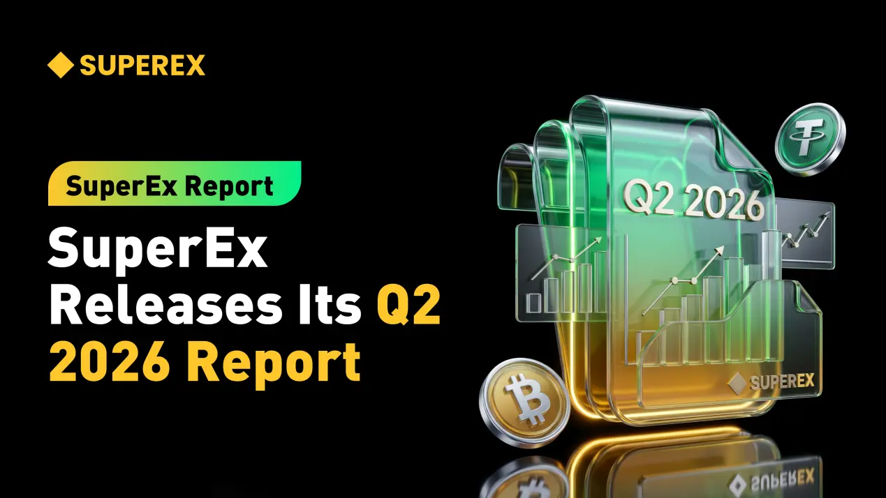 SuperEx Report: SuperEx Releases Second Quarter Report for 2026