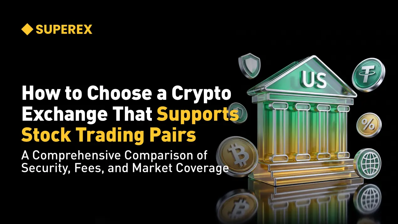 How to choose a cryptocurrency exchange that supports stock trading pairs: a comprehensive comparison of security, fees, and market coverage